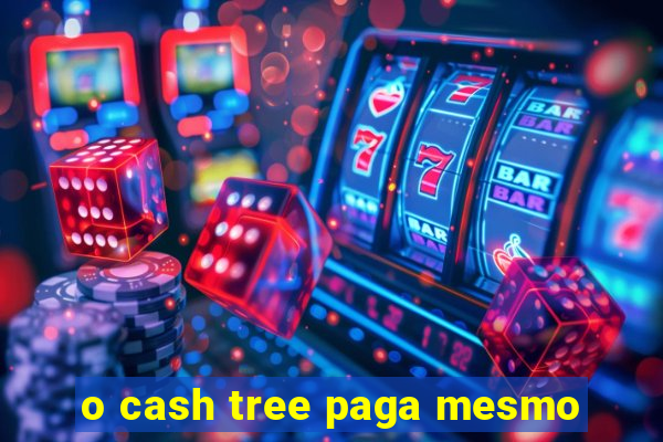 o cash tree paga mesmo